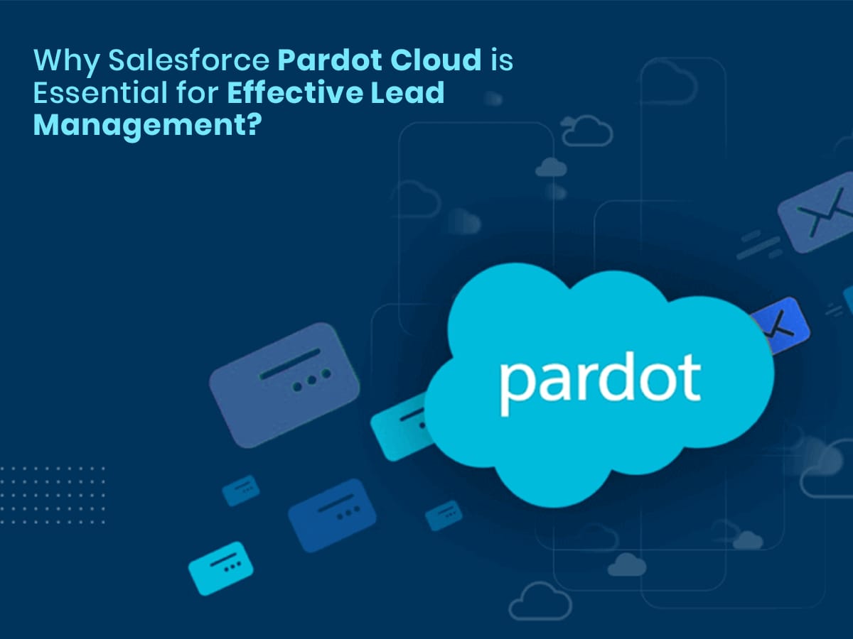 Why Salesforce Pardot Cloud is Essential for Effective Lead Management 